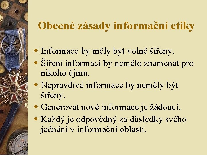 Obecné zásady informační etiky w Informace by měly být volně šířeny. w Šíření informací Obecné zásady informační etiky w Informace by měly být volně šířeny. w Šíření informací