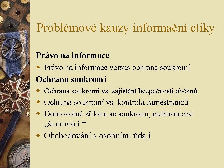 Problémové kauzy informační etiky Právo na informace w Právo na informace versus ochrana soukromí Problémové kauzy informační etiky Právo na informace w Právo na informace versus ochrana soukromí