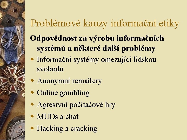 Problémové kauzy informační etiky Odpovědnost za výrobu informačních systémů a některé další problémy w Problémové kauzy informační etiky Odpovědnost za výrobu informačních systémů a některé další problémy w