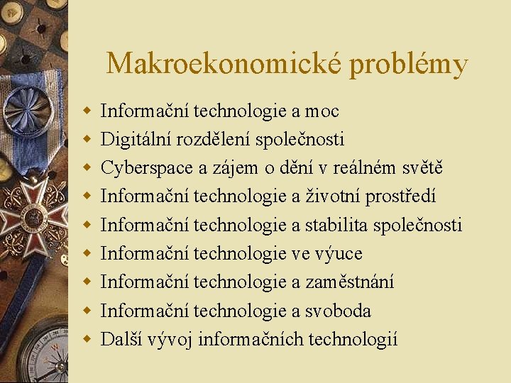 Makroekonomické problémy w w w w w Informační technologie a moc Digitální rozdělení společnosti Makroekonomické problémy w w w w w Informační technologie a moc Digitální rozdělení společnosti