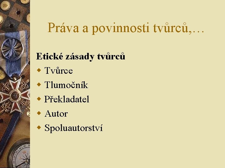 Práva a povinnosti tvůrců, … Etické zásady tvůrců w Tvůrce w Tlumočník w Překladatel Práva a povinnosti tvůrců, … Etické zásady tvůrců w Tvůrce w Tlumočník w Překladatel