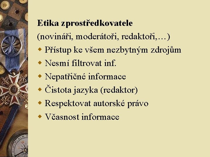 Etika zprostředkovatele (novináři, moderátoři, redaktoři, …) w Přístup ke všem nezbytným zdrojům w Nesmí Etika zprostředkovatele (novináři, moderátoři, redaktoři, …) w Přístup ke všem nezbytným zdrojům w Nesmí