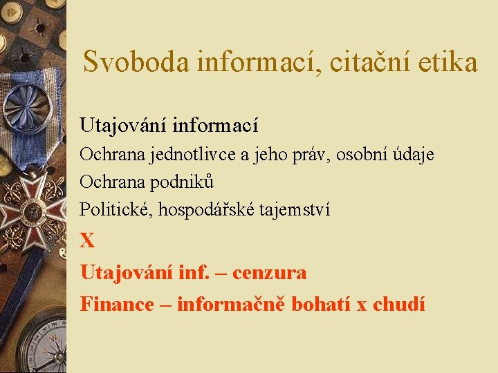 Svoboda informací, citační etika Utajování informací Ochrana jednotlivce a jeho práv, osobní údaje Ochrana Svoboda informací, citační etika Utajování informací Ochrana jednotlivce a jeho práv, osobní údaje Ochrana