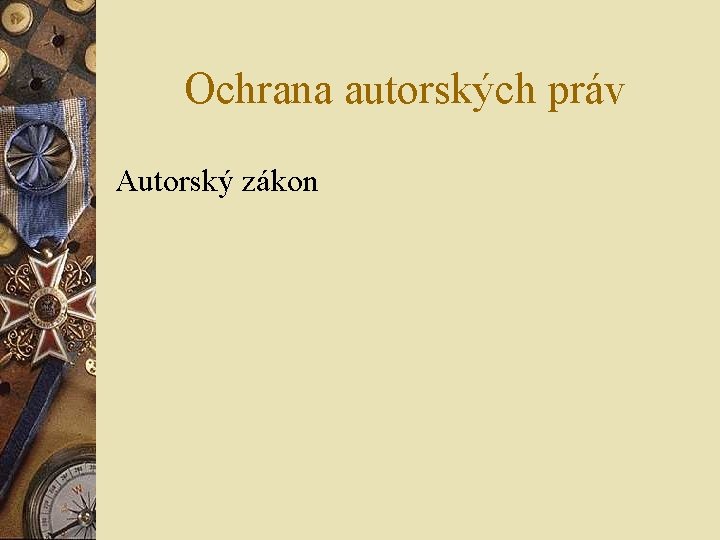 Ochrana autorských práv Autorský zákon Ochrana autorských práv Autorský zákon