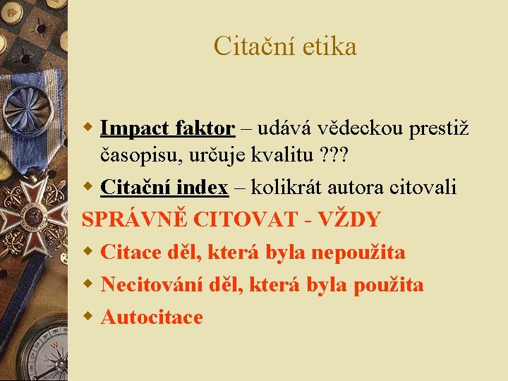 Citační etika w Impact faktor – udává vědeckou prestiž časopisu, určuje kvalitu ? ? Citační etika w Impact faktor – udává vědeckou prestiž časopisu, určuje kvalitu ? ?