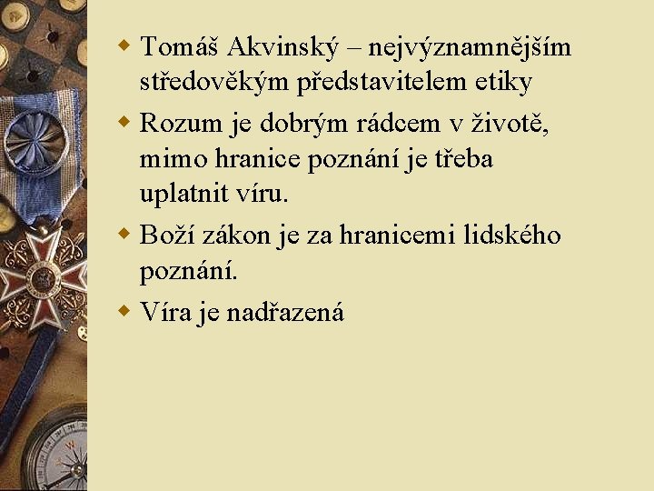 w Tomáš Akvinský – nejvýznamnějším středověkým představitelem etiky w Rozum je dobrým rádcem v w Tomáš Akvinský – nejvýznamnějším středověkým představitelem etiky w Rozum je dobrým rádcem v