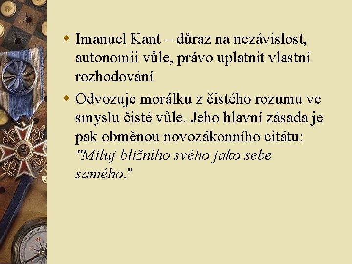 w Imanuel Kant – důraz na nezávislost, autonomii vůle, právo uplatnit vlastní rozhodování w w Imanuel Kant – důraz na nezávislost, autonomii vůle, právo uplatnit vlastní rozhodování w