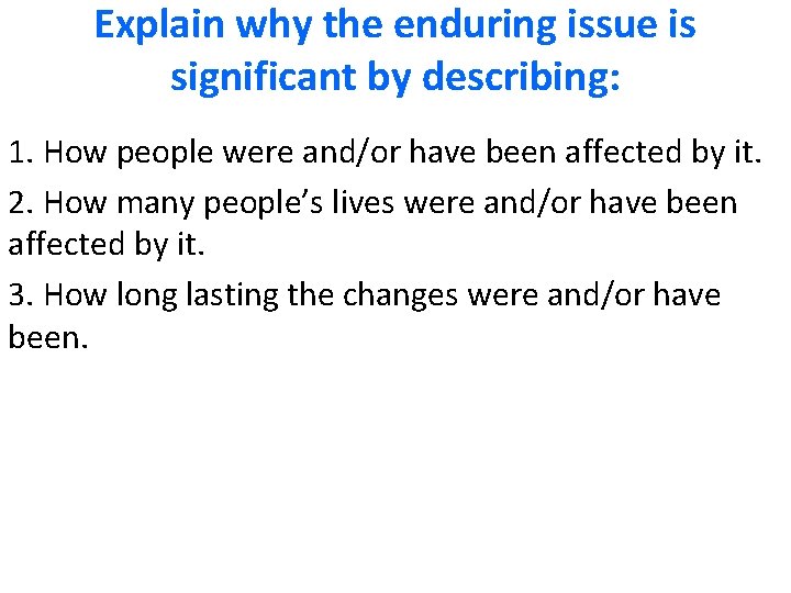 Explain why the enduring issue is significant by describing: 1. How people were and/or