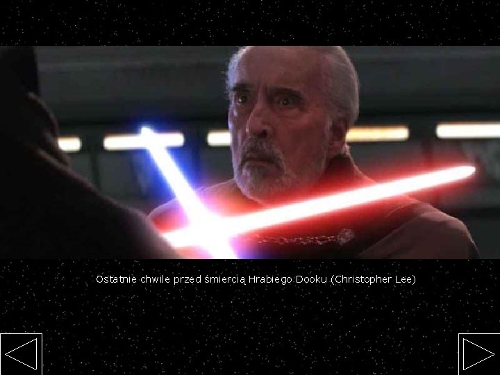 Ostatnie chwile przed śmiercią Hrabiego Dooku (Christopher Lee) 