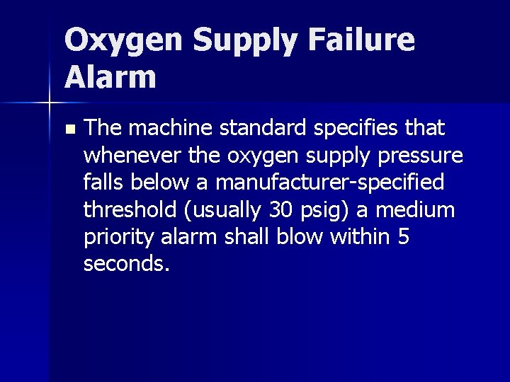 Oxygen Supply Failure Alarm n The machine standard specifies that whenever the oxygen supply
