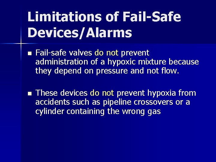 Limitations of Fail-Safe Devices/Alarms n Fail-safe valves do not prevent administration of a hypoxic