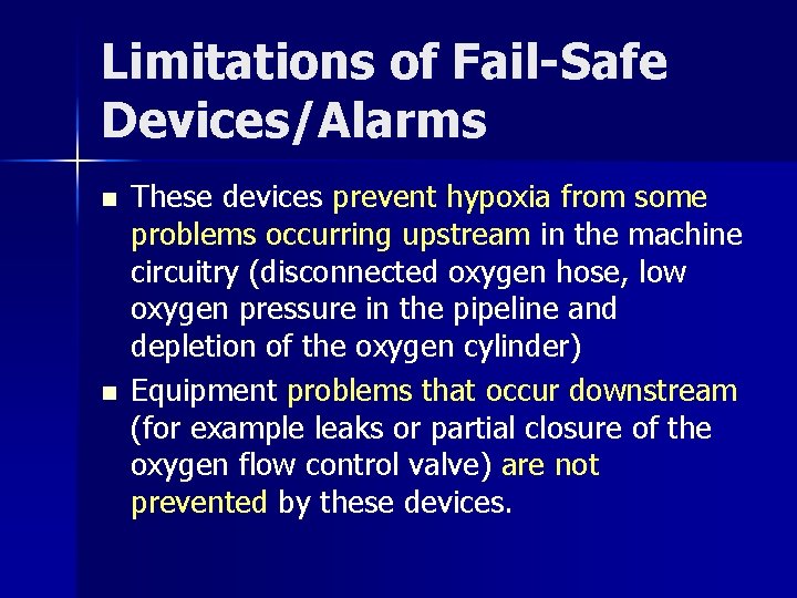 Limitations of Fail-Safe Devices/Alarms n n These devices prevent hypoxia from some problems occurring