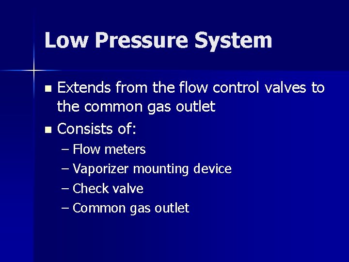 Low Pressure System Extends from the flow control valves to the common gas outlet