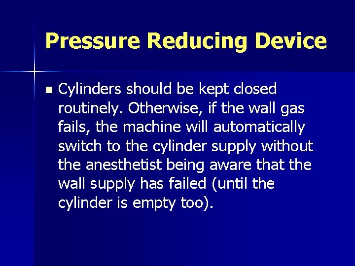 Pressure Reducing Device n Cylinders should be kept closed routinely. Otherwise, if the wall