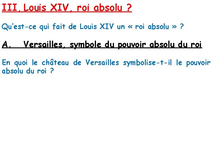 III. Louis XIV, roi absolu ? Qu’est-ce qui fait de Louis XIV un «