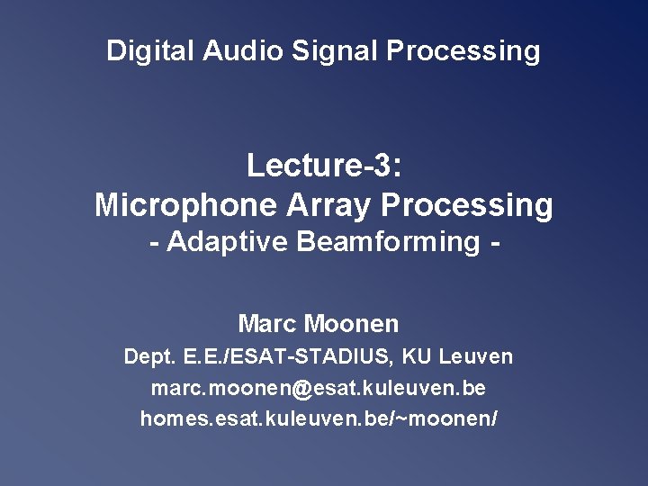 Digital Audio Signal Processing Lecture-3: Microphone Array Processing - Adaptive Beamforming Marc Moonen Dept.