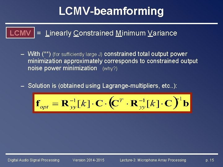 LCMV-beamforming LCMV = Linearly Constrained Minimum Variance – With (**) (for sufficiently large J)