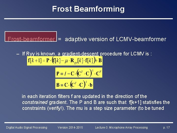 Frost Beamforming Frost-beamformer = adaptive version of LCMV-beamformer – If Ryy is known, a