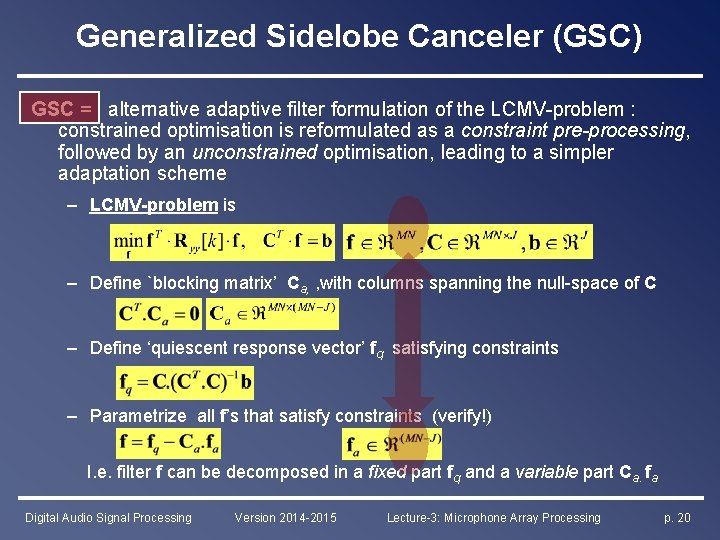 Generalized Sidelobe Canceler (GSC) GSC = alternative adaptive filter formulation of the LCMV-problem :