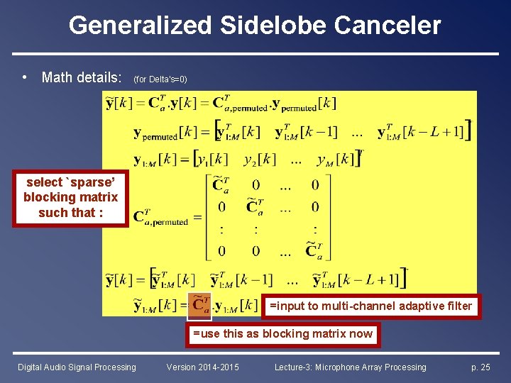 Generalized Sidelobe Canceler • Math details: (for Delta’s=0) select `sparse’ blocking matrix such that