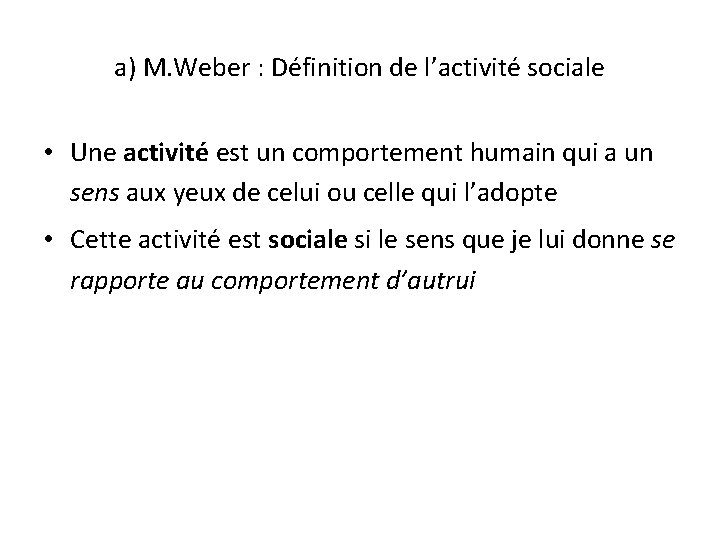 a) M. Weber : Définition de l’activité sociale • Une activité est un comportement