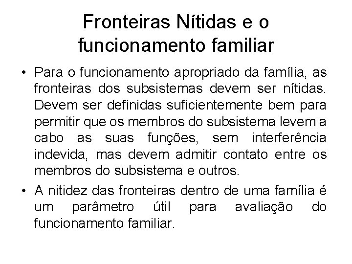 Fronteiras Nítidas e o funcionamento familiar • Para o funcionamento apropriado da família, as