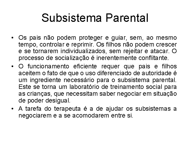 Subsistema Parental • Os pais não podem proteger e guiar, sem, ao mesmo tempo,