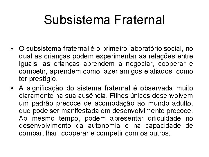 Subsistema Fraternal • O subsistema fraternal é o primeiro laboratório social, no qual as