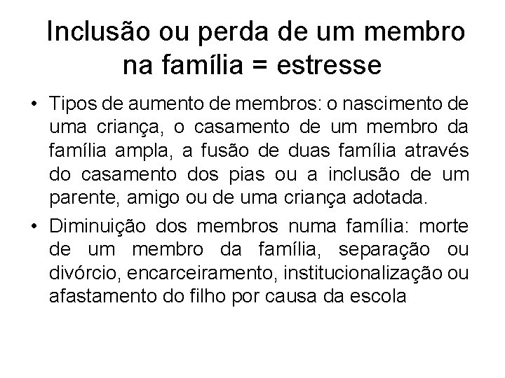 Inclusão ou perda de um membro na família = estresse • Tipos de aumento