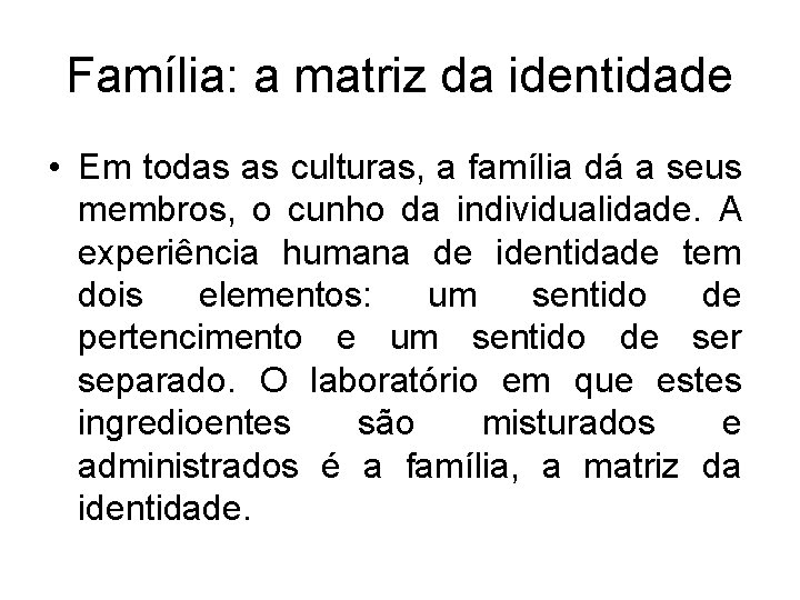 Família: a matriz da identidade • Em todas as culturas, a família dá a