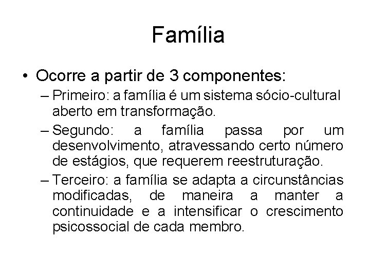 Família • Ocorre a partir de 3 componentes: – Primeiro: a família é um