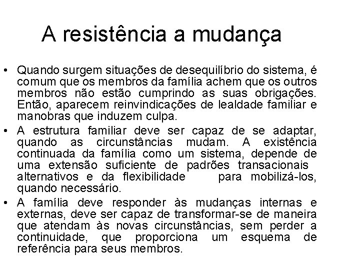 A resistência a mudança • Quando surgem situações de desequilíbrio do sistema, é comum