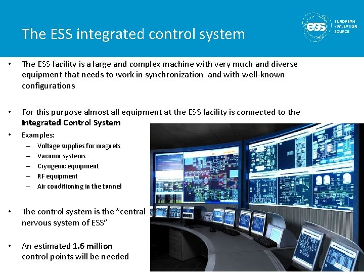 The ESS integrated control system • The ESS facility is a large and complex