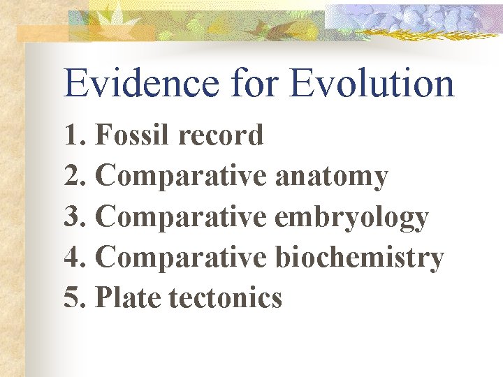 Evidence for Evolution 1. Fossil record 2. Comparative anatomy 3. Comparative embryology 4. Comparative