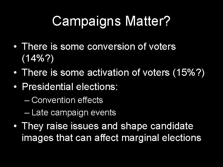 Campaigns Matter? • There is some conversion of voters (14%? ) • There is