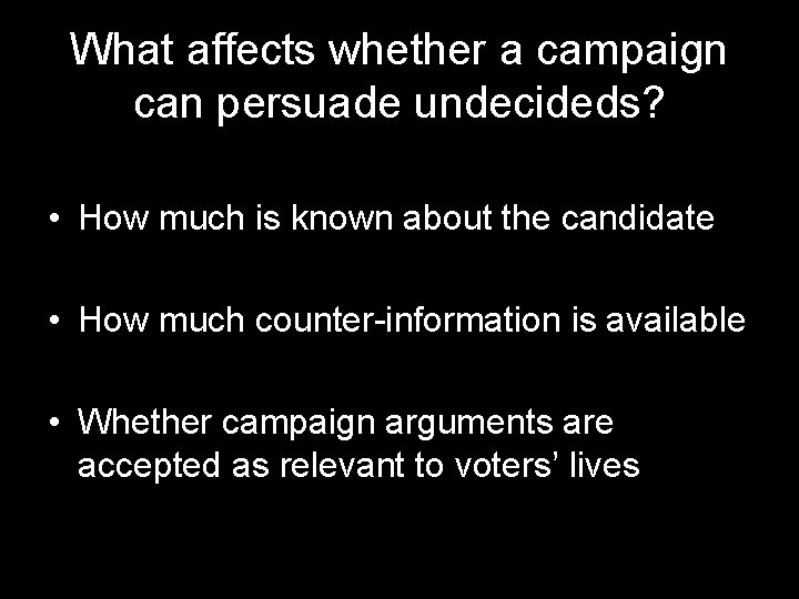 What affects whether a campaign can persuade undecideds? • How much is known about