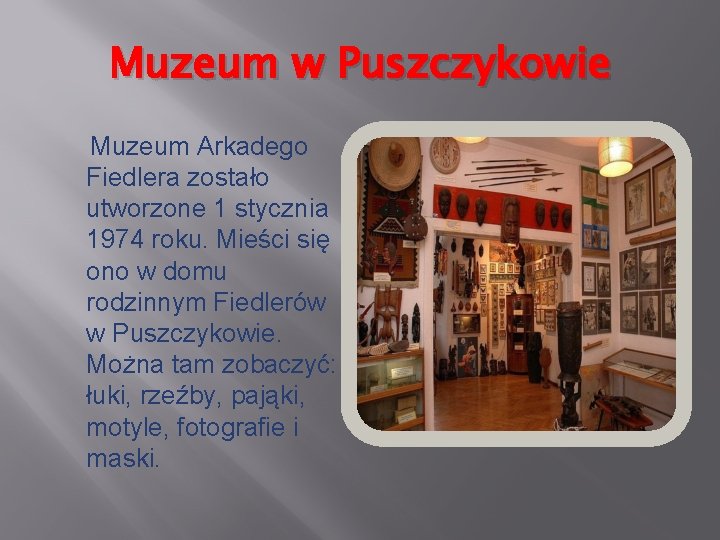 Muzeum w Puszczykowie Muzeum Arkadego Fiedlera zostało utworzone 1 stycznia 1974 roku. Mieści się