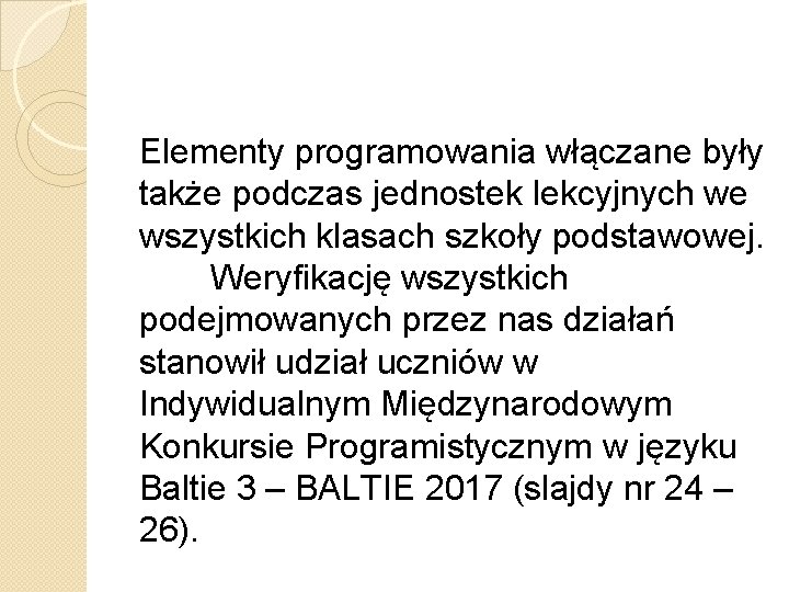 Elementy programowania włączane były także podczas jednostek lekcyjnych we wszystkich klasach szkoły podstawowej. Weryfikację