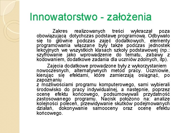 Innowatorstwo - założenia Zakres realizowanych treści wykraczał poza obowiązującą dotychczas podstawę programową. Odbywało się