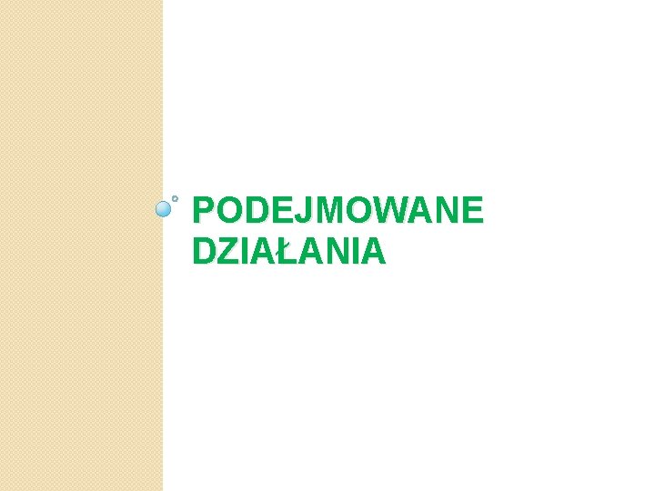 PODEJMOWANE DZIAŁANIA 