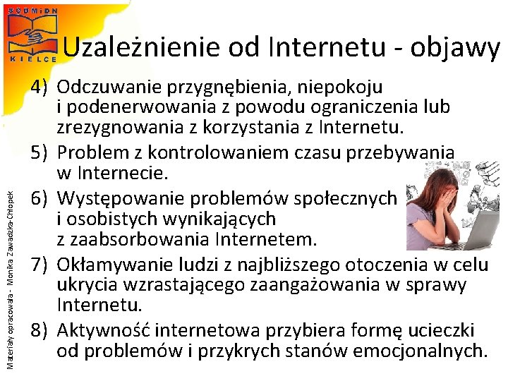 Materiały opracowała - Monika Zawadzka-Chłopek Uzależnienie od Internetu - objawy 4) Odczuwanie przygnębienia, niepokoju