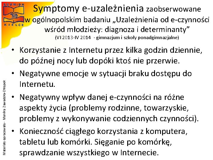 Symptomy e-uzależnienia zaobserwowane w ogólnopolskim badaniu „Uzależnienia od e-czynności wśród młodzieży: diagnoza i determinanty” Symptomy e-uzależnienia zaobserwowane w ogólnopolskim badaniu „Uzależnienia od e-czynności wśród młodzieży: diagnoza i determinanty”