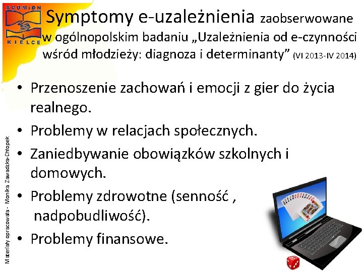 Symptomy e-uzależnienia zaobserwowane Materiały opracowała - Monika Zawadzka-Chłopek w ogólnopolskim badaniu „Uzależnienia od e-czynności Symptomy e-uzależnienia zaobserwowane Materiały opracowała - Monika Zawadzka-Chłopek w ogólnopolskim badaniu „Uzależnienia od e-czynności