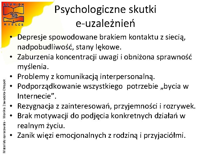 Materiały opracowała - Monika Zawadzka-Chłopek Psychologiczne skutki e-uzależnień • Depresje spowodowane brakiem kontaktu z Materiały opracowała - Monika Zawadzka-Chłopek Psychologiczne skutki e-uzależnień • Depresje spowodowane brakiem kontaktu z