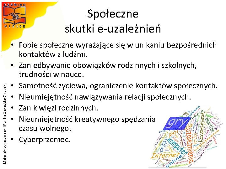 Materiały opracowała - Monika Zawadzka-Chłopek Społeczne skutki e-uzależnień • Fobie społeczne wyrażające się w