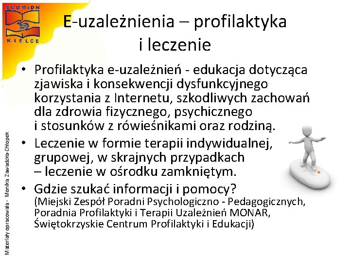 Materiały opracowała - Monika Zawadzka-Chłopek E-uzależnienia – profilaktyka i leczenie • Profilaktyka e-uzależnień - Materiały opracowała - Monika Zawadzka-Chłopek E-uzależnienia – profilaktyka i leczenie • Profilaktyka e-uzależnień -