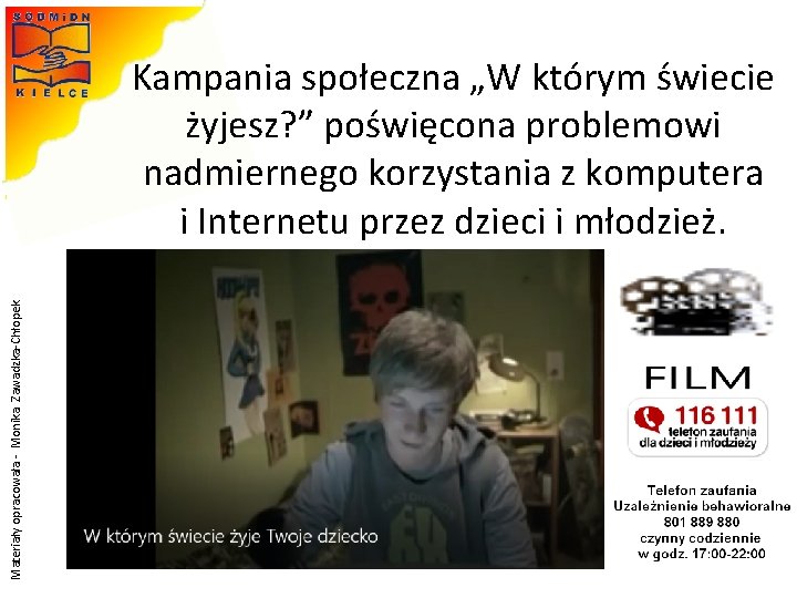Materiały opracowała - Monika Zawadzka-Chłopek Kampania społeczna „W którym świecie żyjesz? ” poświęcona problemowi Materiały opracowała - Monika Zawadzka-Chłopek Kampania społeczna „W którym świecie żyjesz? ” poświęcona problemowi