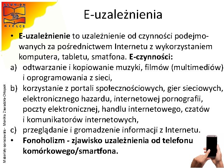 Materiały opracowała - Monika Zawadzka-Chłopek E-uzależnienia • E-uzależnienie to uzależnienie od czynności podejmowanych za