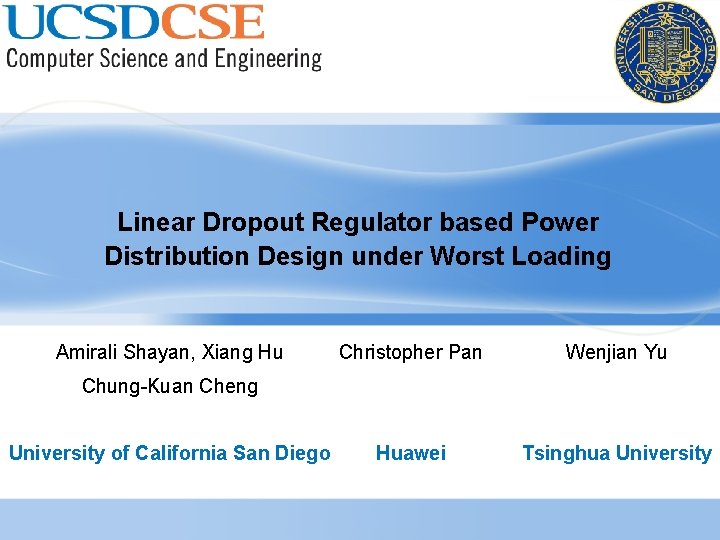 Linear Dropout Regulator based Power Distribution Design under Worst Loading Amirali Shayan, Xiang Hu