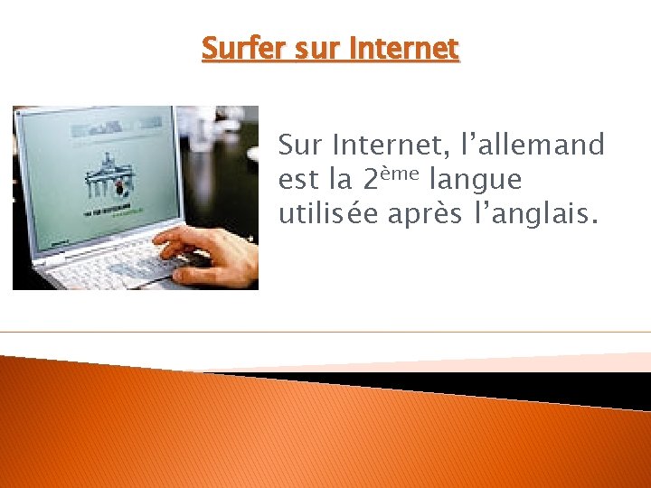 Surfer sur Internet Sur Internet, l’allemand est la 2ème langue utilisée après l’anglais. 